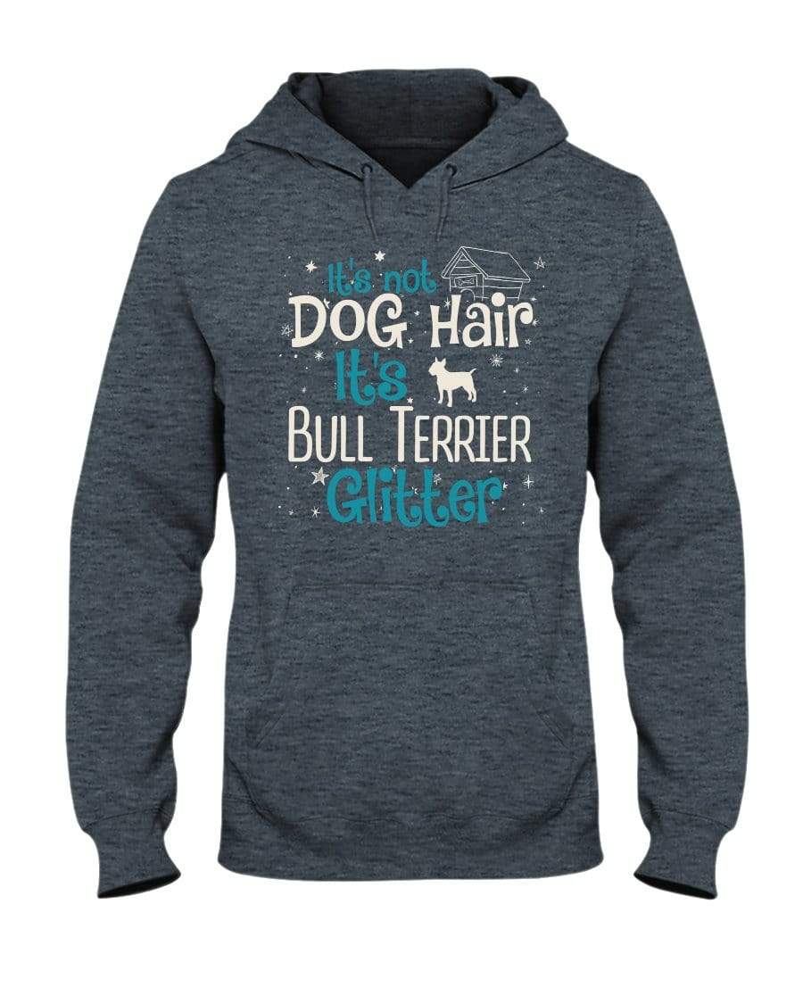 It&#39;s Not Dog Hair It&#39;s Bull Terrier Glitter Unisex Hoodie Sweatshirts Dark Heather / S