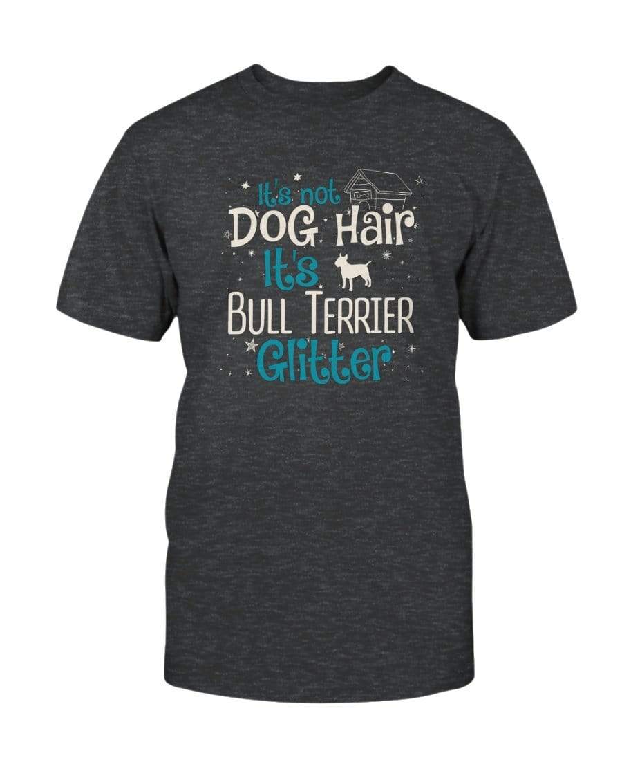It&#39;s Not Dog Hair It&#39;s Bull Terrier Glitter Unisex T-Shirt Shirts Dark Grey Heather / S