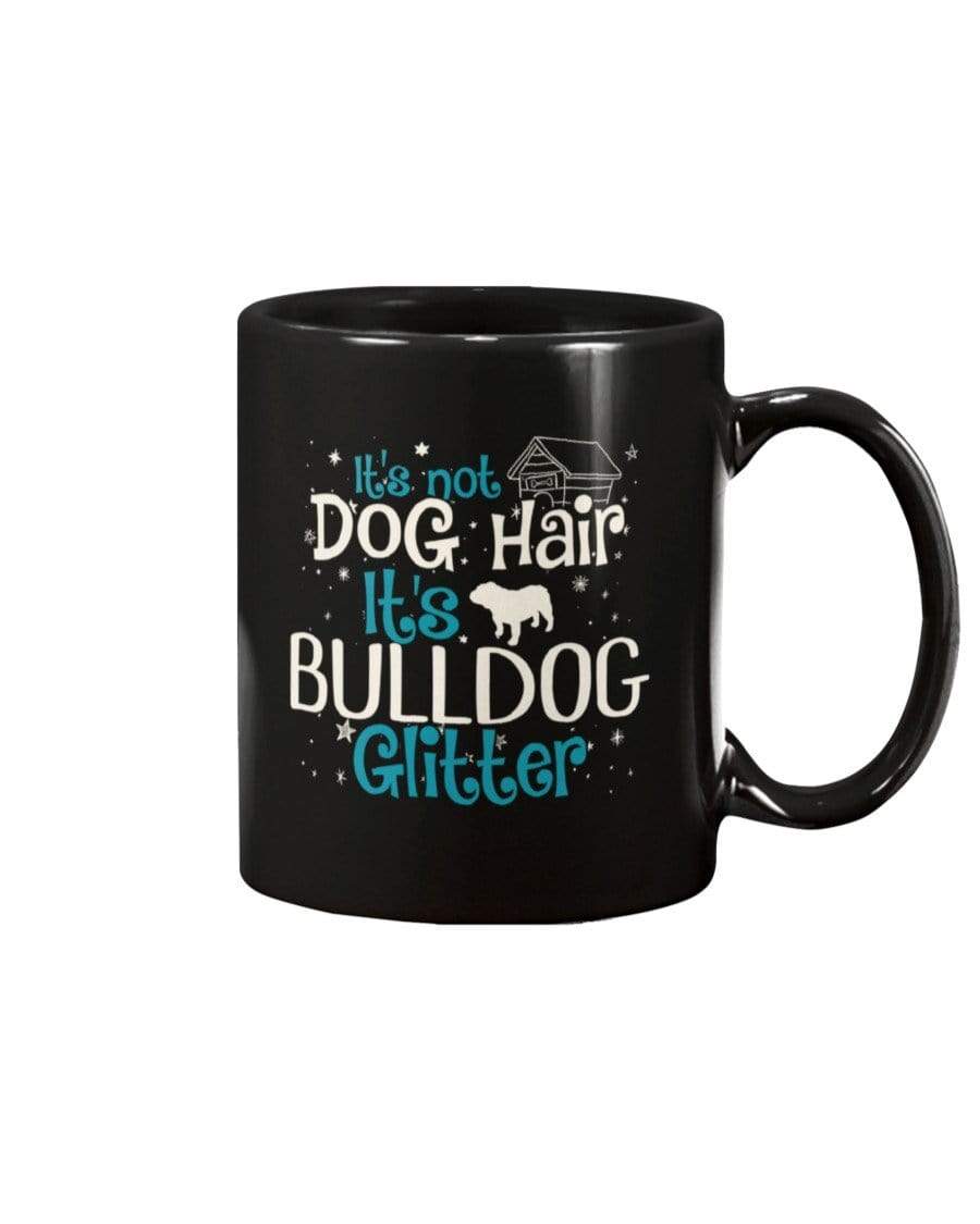 It&#39;s Not Dog Hair It&#39;s Bulldog Glitter Coffee / Tea Black 11oz Ceramic Mug Mugs Black / 11Oz