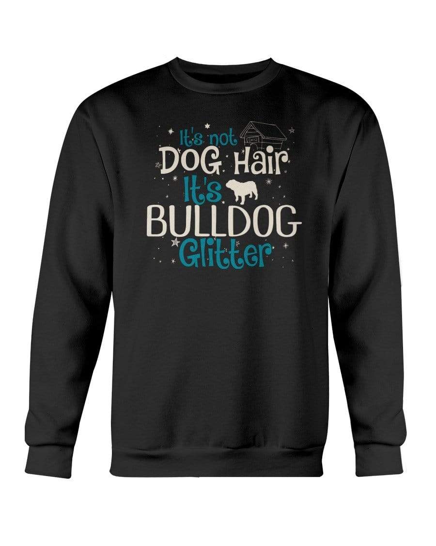 It&#39;s Not Dog Hair It&#39;s Bulldog Glitter Crewneck Sweatshirt Sweatshirts Black / S