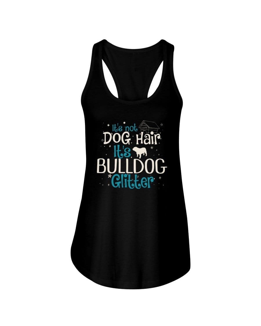 It&#39;s Not Dog Hair It&#39;s Bulldog Glitter Ladies Racerback Tank Shirts Black / S