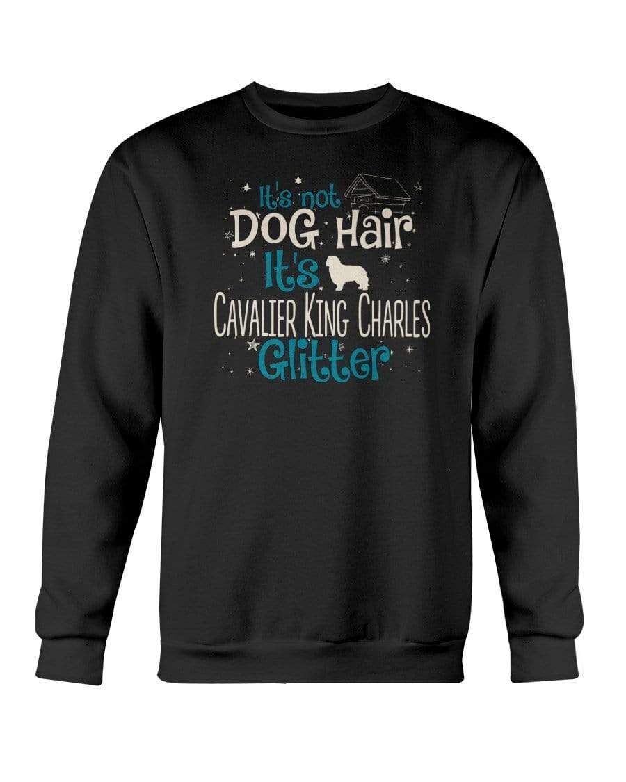 It&#39;s Not Dog Hair It&#39;s Cavalier King Charles Glitter Crewneck Sweatshirt Sweatshirts Black / S