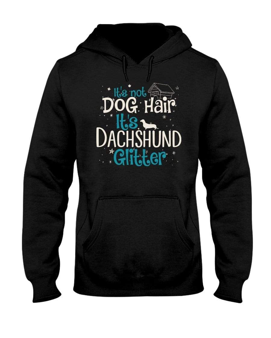 It&#39;s Not Dog Hair It&#39;s Dachshund Glitter Unisex Hoodie Sweatshirts Black / S