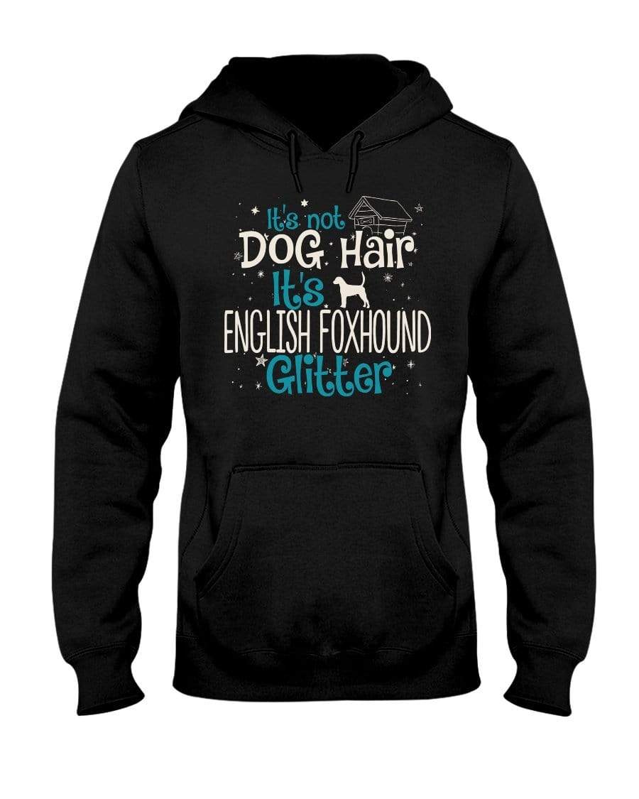 It&#39;s Not Dog Hair It&#39;s English Foxhound Glitter Unisex Hoodie Sweatshirts Black / S