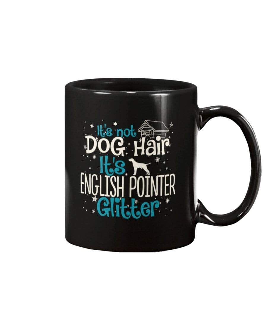 It&#39;s Not Dog Hair It&#39;s English Pointer Glitter Coffee / Tea Black 11oz Ceramic Mug Mugs Black / 11Oz