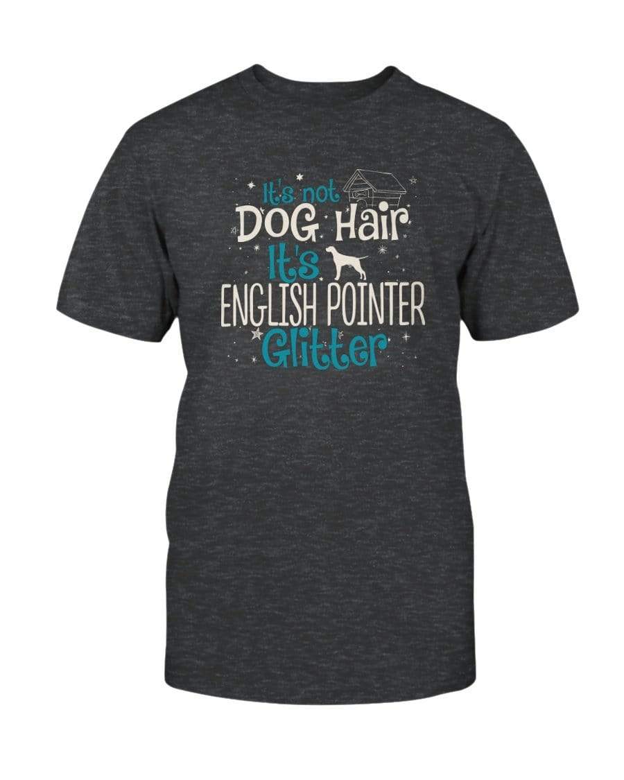 It&#39;s Not Dog Hair It&#39;s English Pointer Glitter Unisex T-Shirt Shirts Dark Grey Heather / S
