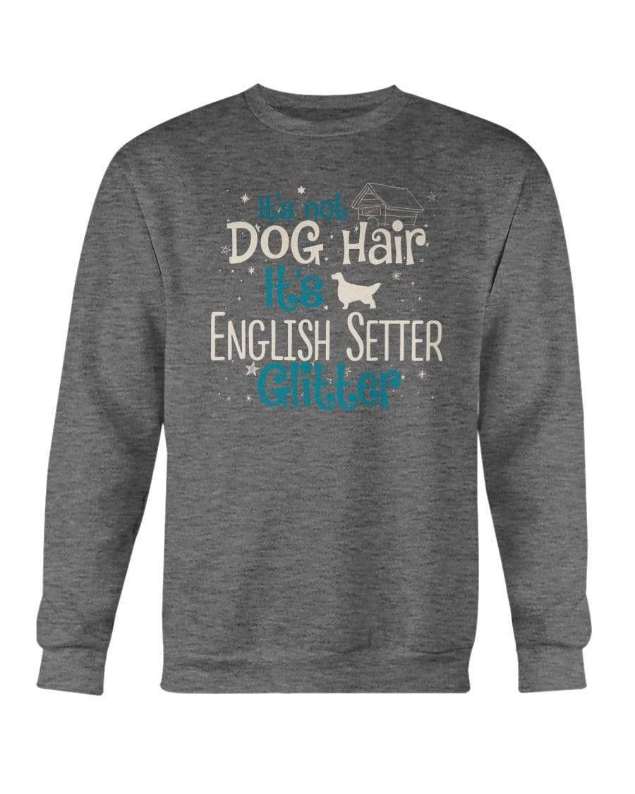 It&#39;s Not Dog Hair It&#39;s English Setter Glitter Crewneck Sweatshirt Sweatshirts Dark Heather / S