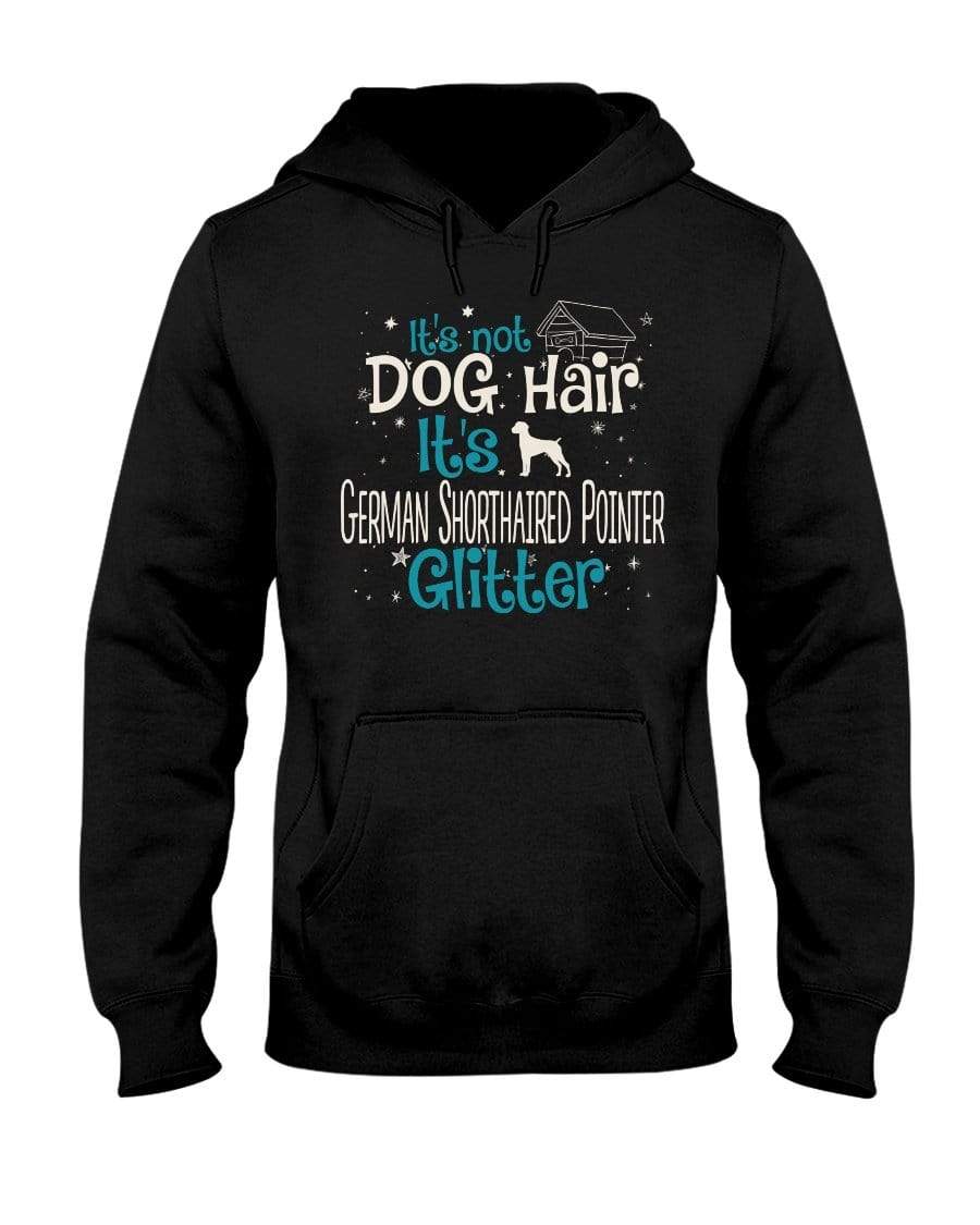 It&#39;s Not Dog Hair It&#39;s German Shorthaired Pointer Glitter Unisex Hoodie Sweatshirts Black / S