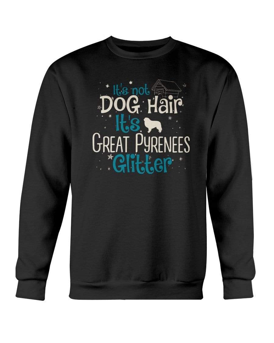 It&#39;s Not Dog Hair It&#39;s Great Pyrenees Glitter Crewneck Sweatshirt Sweatshirts Black / S