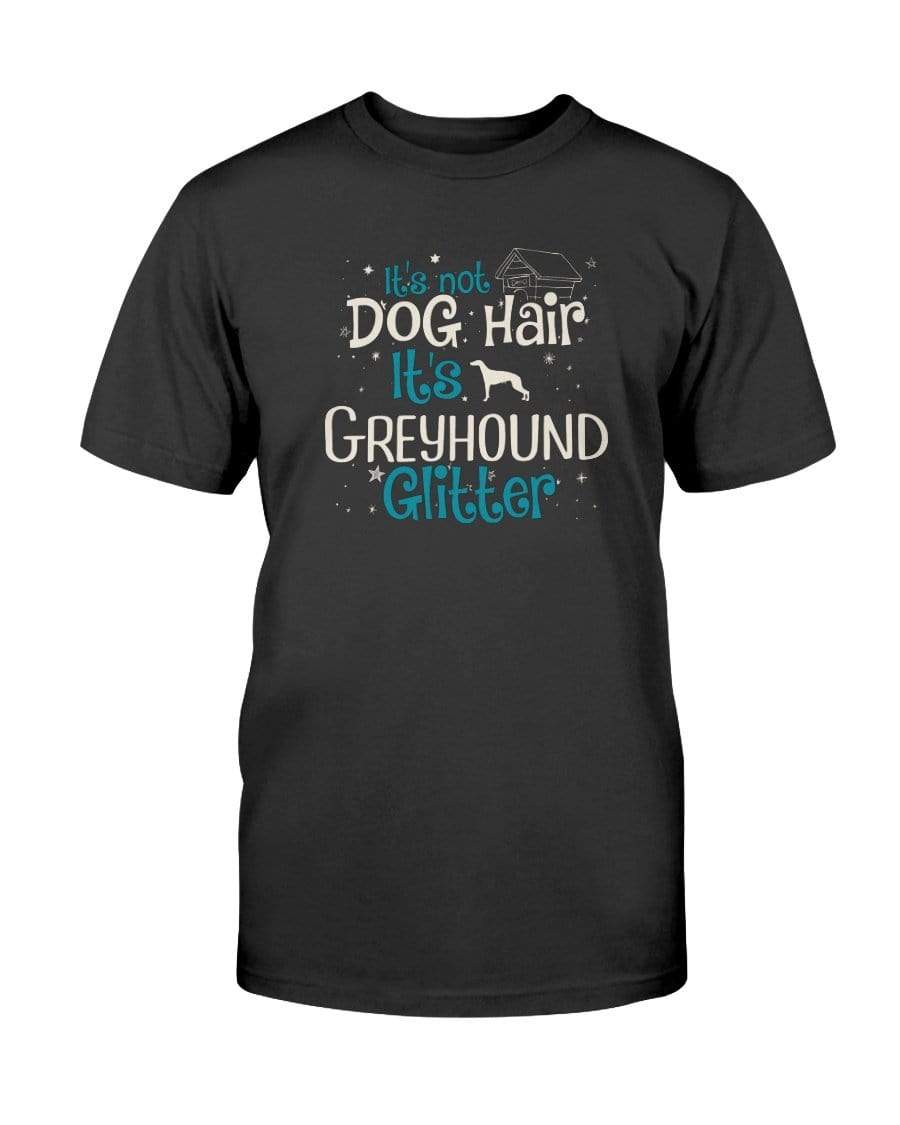 It&#39;s Not Dog Hair It&#39;s Greyhound Glitter Unisex T-Shirt Shirts Black / S