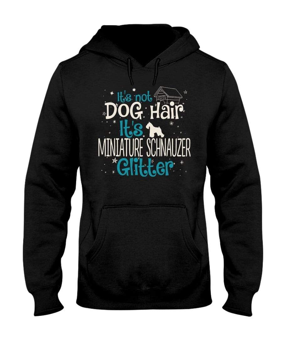 It&#39;s Not Dog Hair It&#39;s Miniature Schnauzer Glitter Unisex Hoodie Sweatshirts Black / S