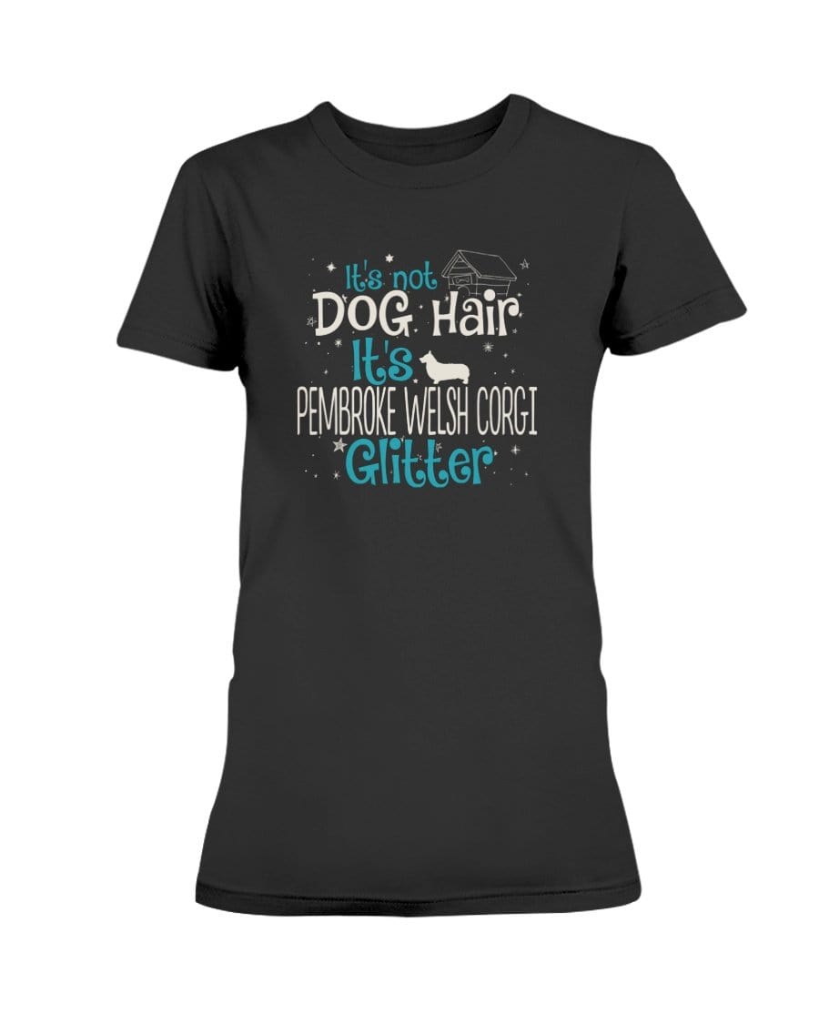 It&#39;s Not Dog Hair It&#39;s Pembroke Welsh Corgi Glitter Ladies&#39; Tee Shirts Black / S