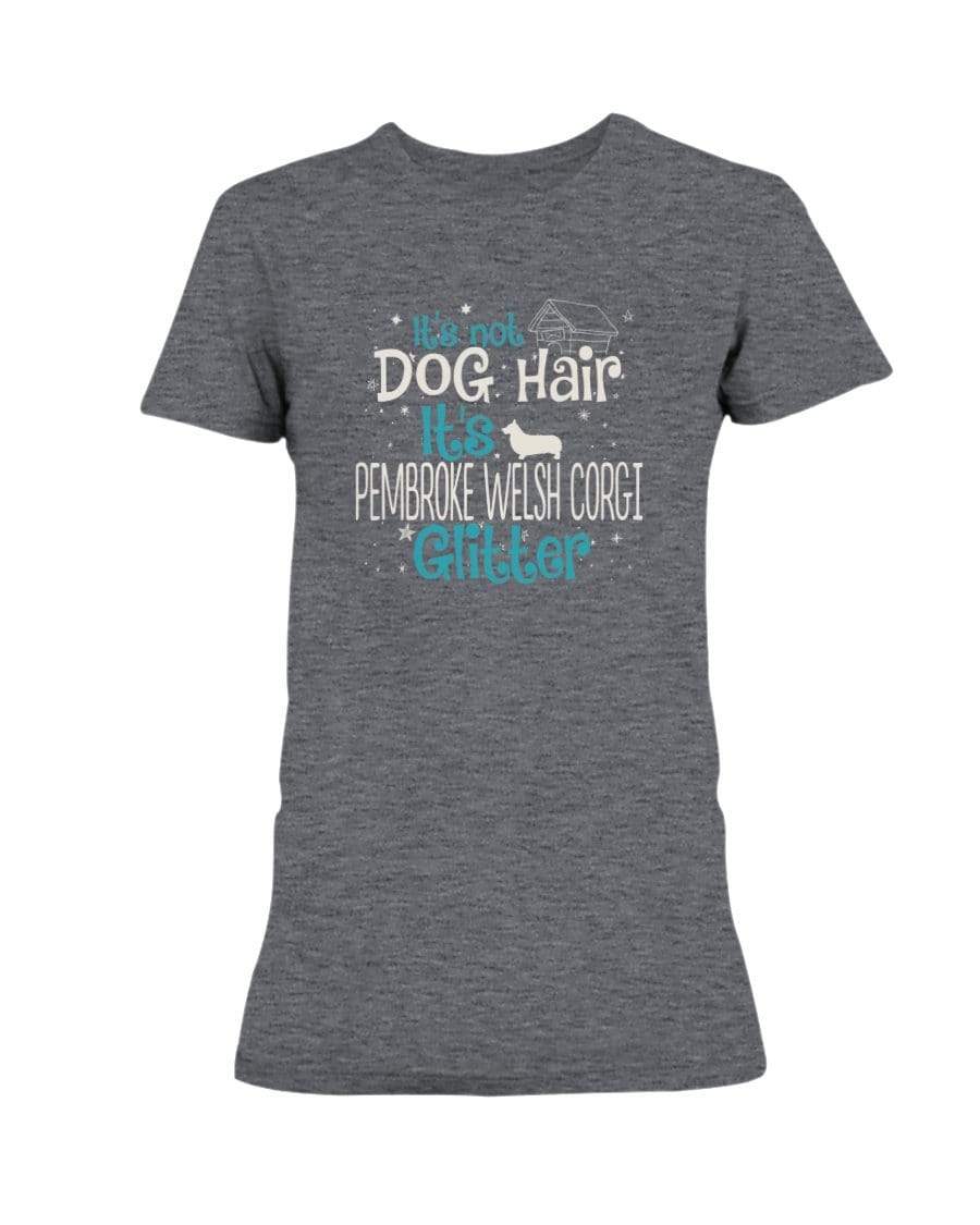 It&#39;s Not Dog Hair It&#39;s Pembroke Welsh Corgi Glitter Ladies&#39; Tee Shirts Heather Dk Grey / S