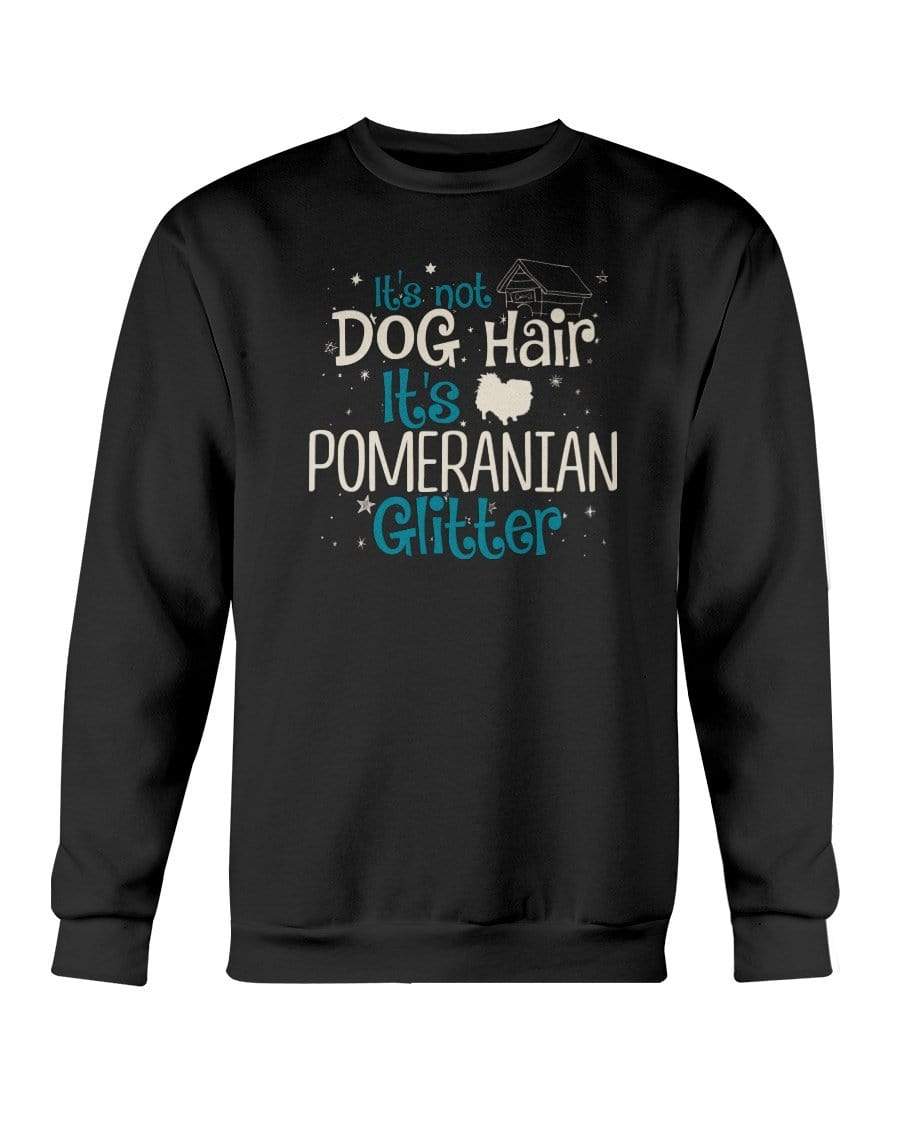 It&#39;s Not Dog Hair It&#39;s Pomeranian Glitter Crewneck Sweatshirt Sweatshirts Black / S