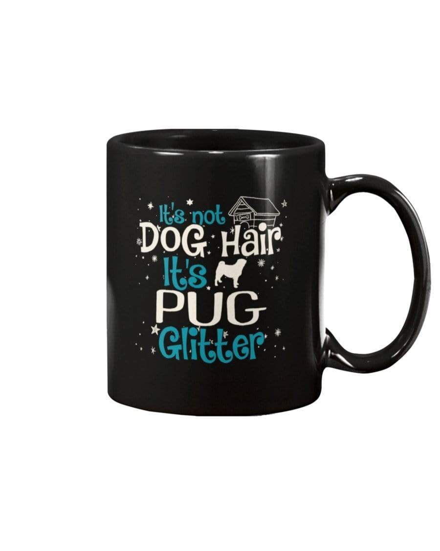 It&#39;s Not Dog Hair It&#39;s Pug Glitter Coffee / Tea Black 11oz Ceramic Mug Mugs Black / 11Oz