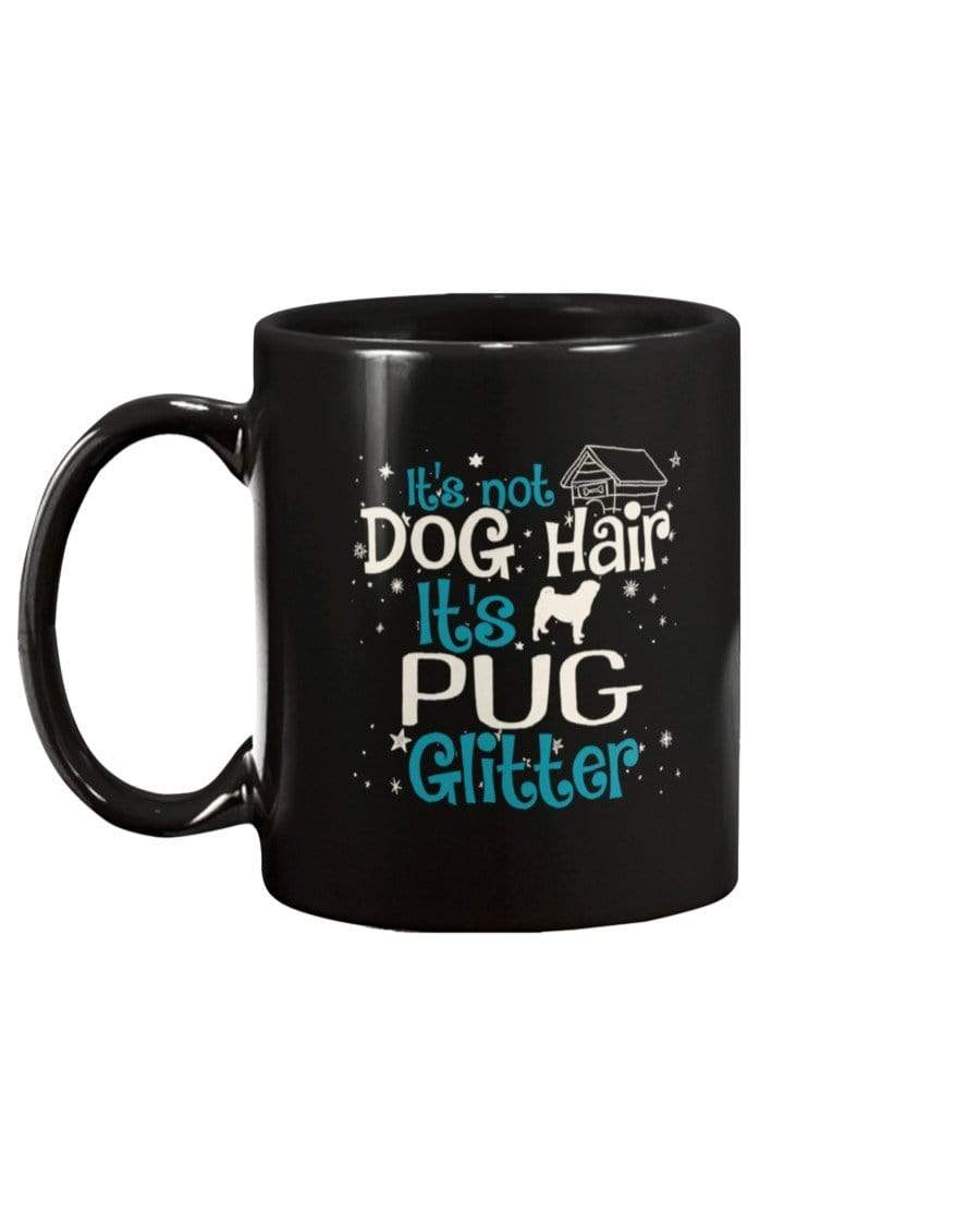 It&#39;s Not Dog Hair It&#39;s Pug Glitter Coffee / Tea Black 11oz Ceramic Mug Mugs Black / 11Oz