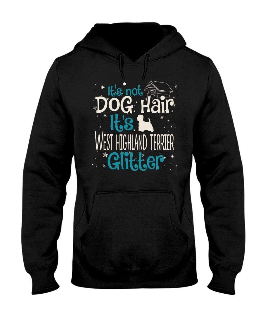 It&#39;s Not Dog Hair It&#39;s West Highland Terrier Glitter Unisex Hoodie Sweatshirts Black / S