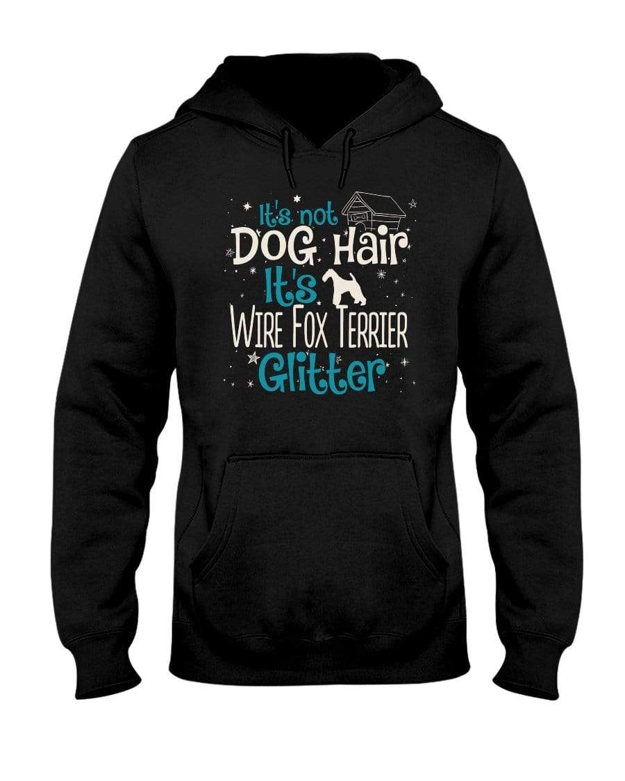 It&#39;s Not Dog Hair It&#39;s Wire Fox Terrier Glitter Unisex Hoodie Sweatshirts Black / S