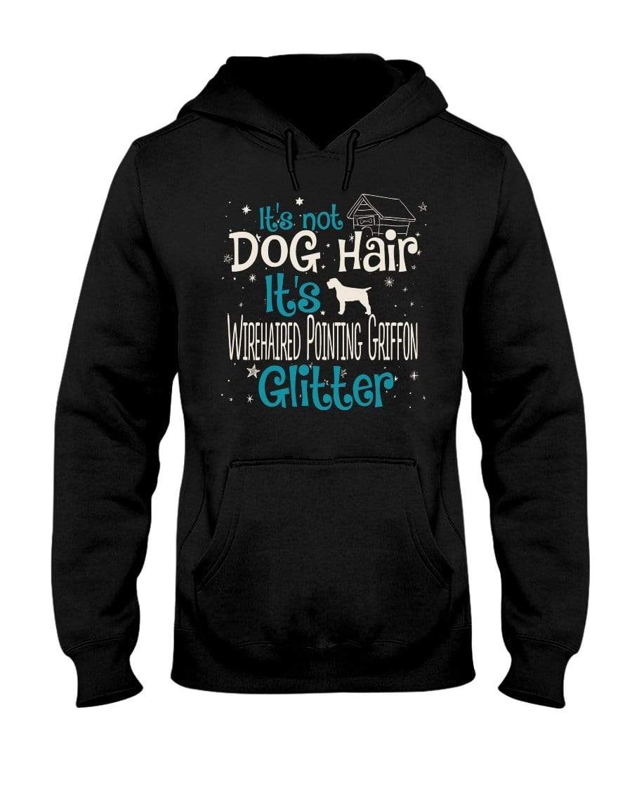 It&#39;s Not Dog Hair It&#39;s Wirehaired Pointing Griffon Glitter Unisex Hoodie Sweatshirts Black / S