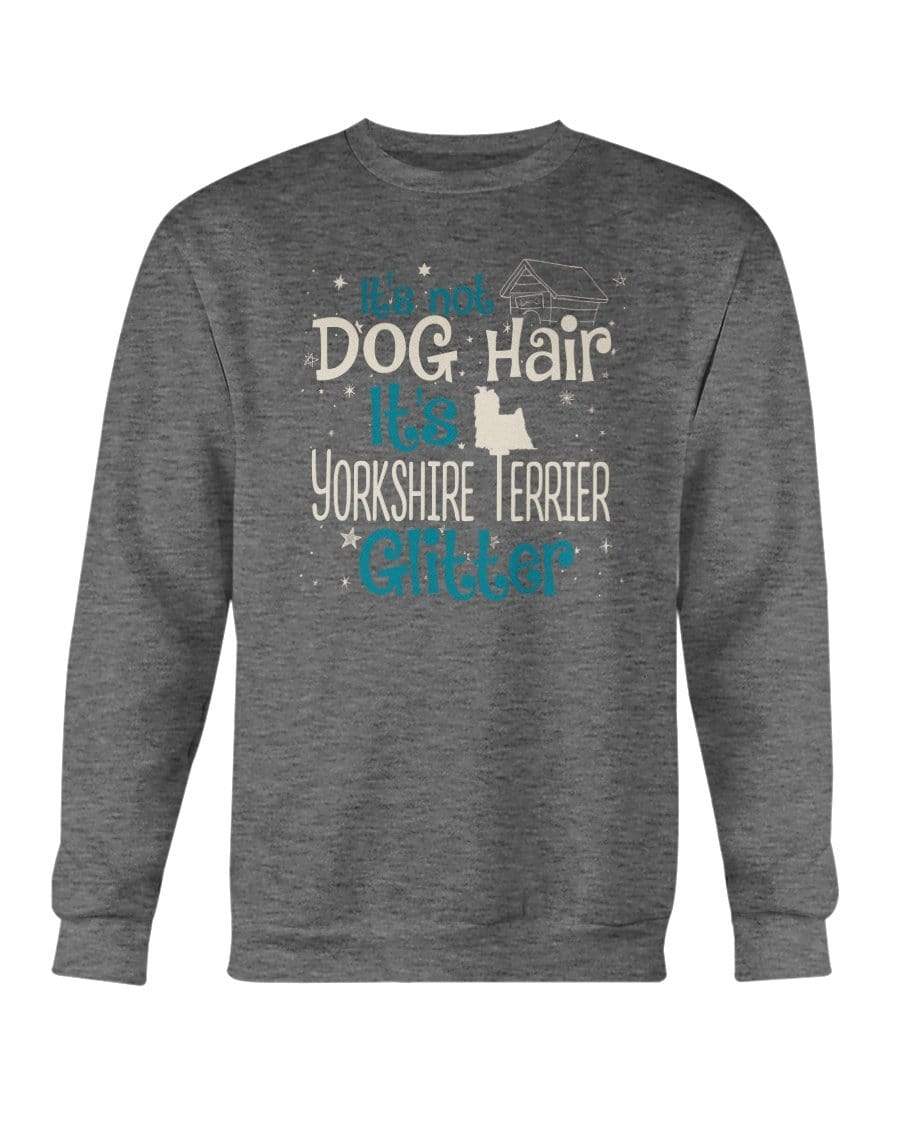 It&#39;s Not Dog Hair It&#39;s Yorkshire Terrier Glitter Crewneck Sweatshirt Sweatshirts Dark Heather / S