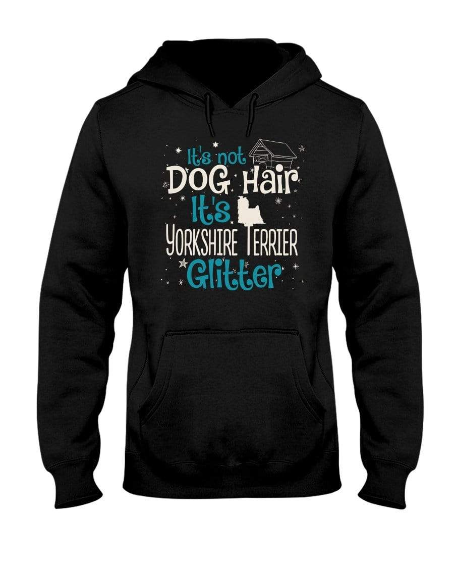 It&#39;s Not Dog Hair It&#39;s Yorkshire Terrier Glitter Unisex Hoodie Sweatshirts Black / S