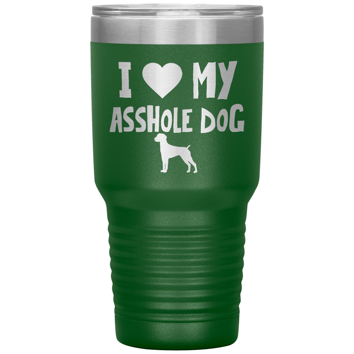 I Love My Asshole German Shorthaired Pointer Dog 30 Oz Vacuum Tumbler