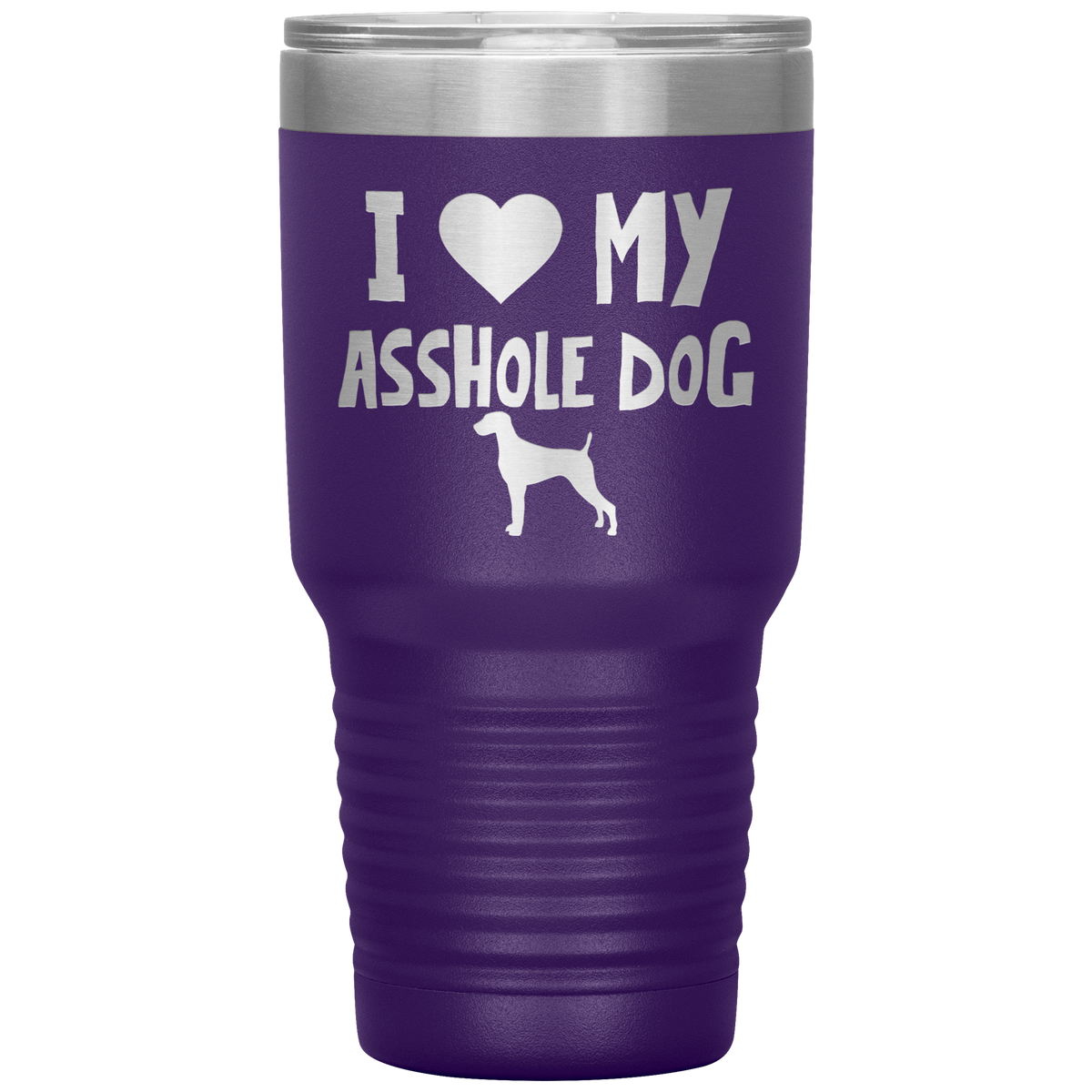 I Love My Asshole Weimaraner Dog 30 Oz Vacuum Tumbler