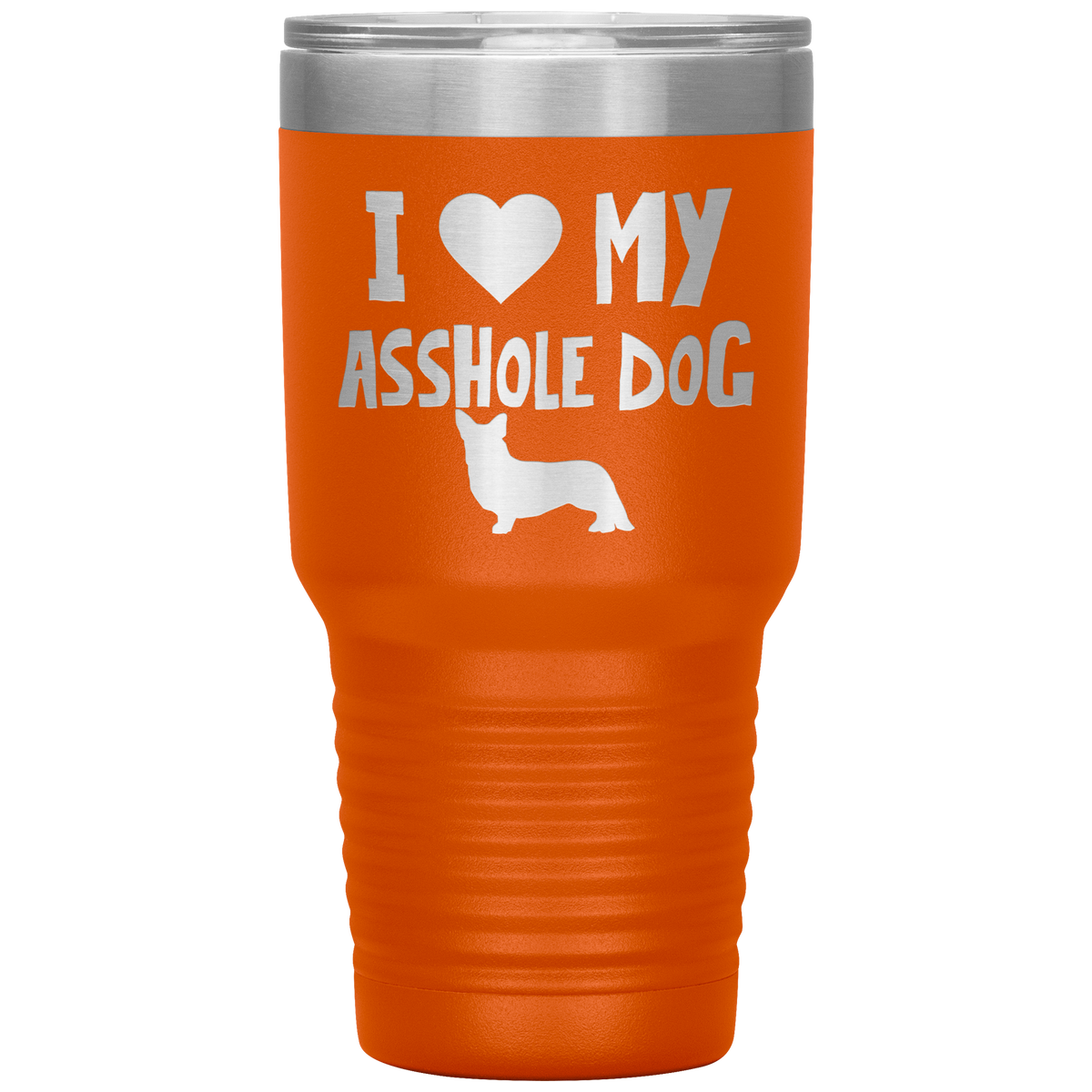 I Love My Asshole Cardigan Welsh Corgi Dog 30 Oz Vacuum Tumbler