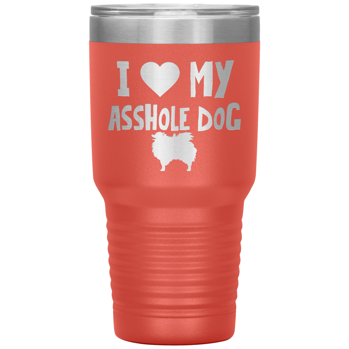 I Love My Asshole Pomeranian Dog 30 Oz Vacuum Tumbler