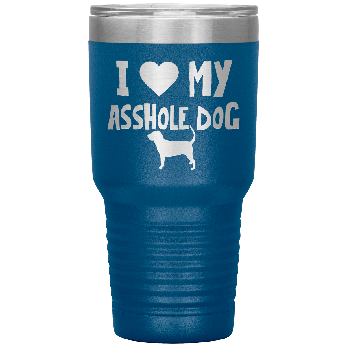 I Love My Asshole Bloodhound Dog 30 Oz Vacuum Tumbler