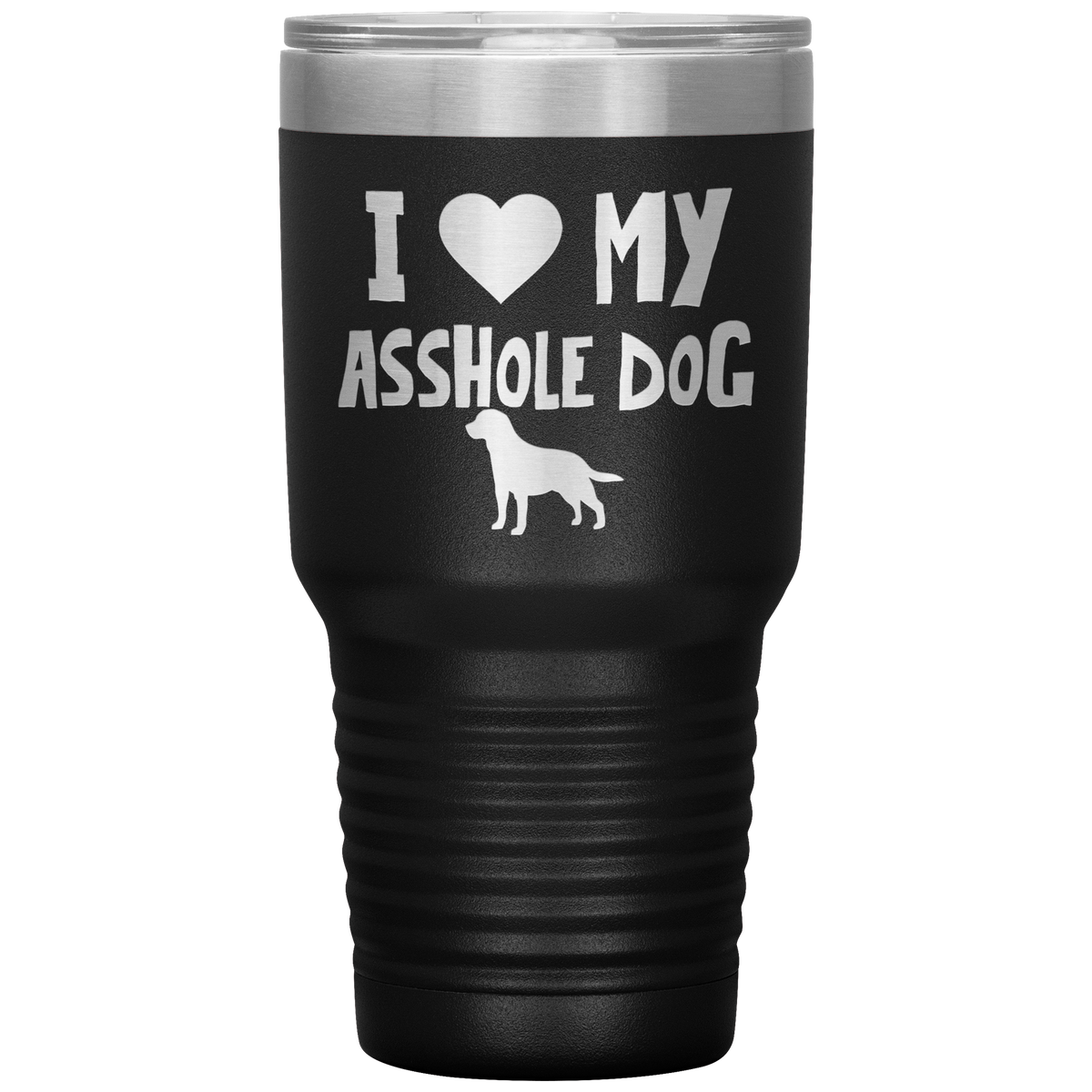 I Love My Asshole Labrador Retriever Dog 30 Oz Vacuum Tumbler