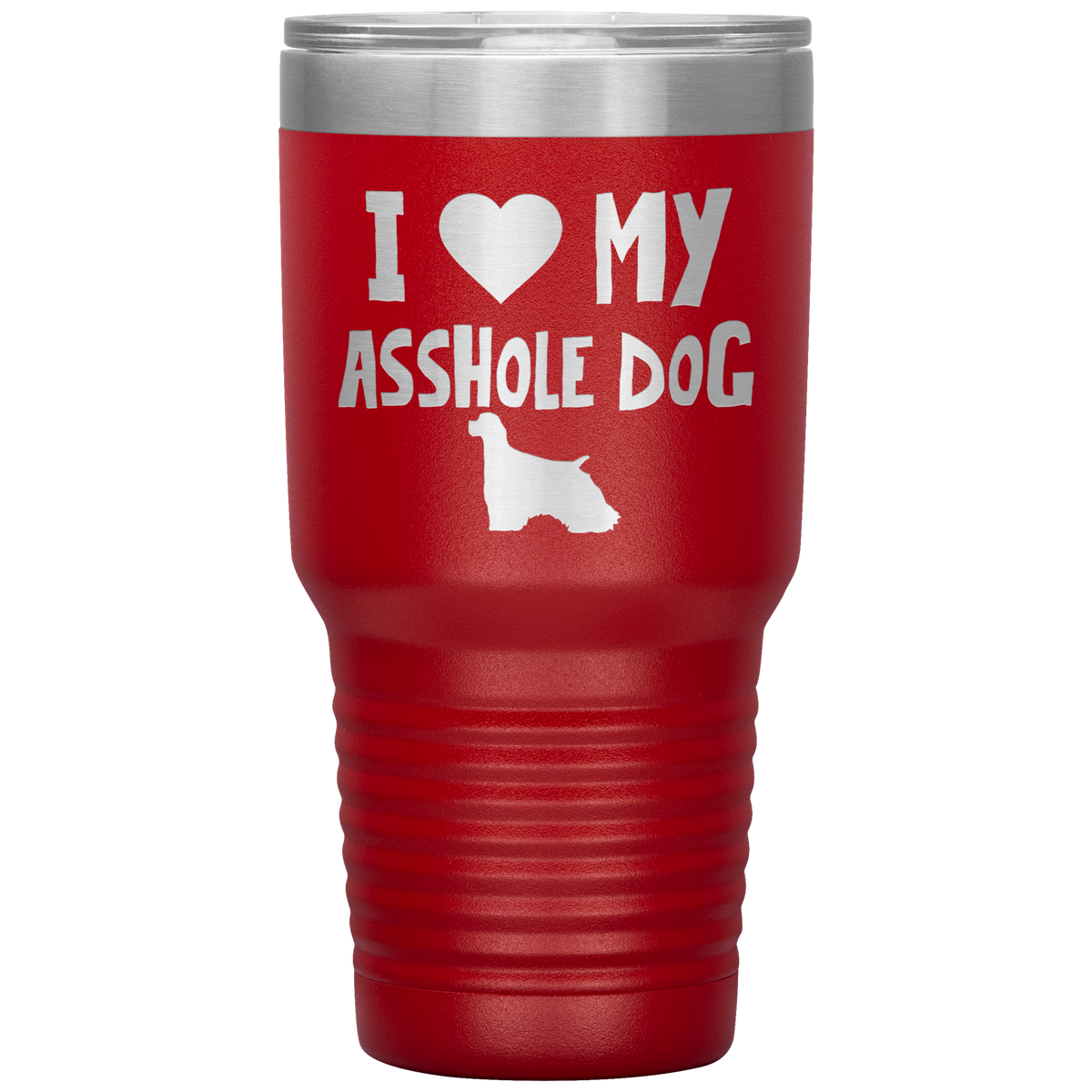 I Love My Asshole Cocker Spaniel Dog 30 Oz Vacuum Tumbler