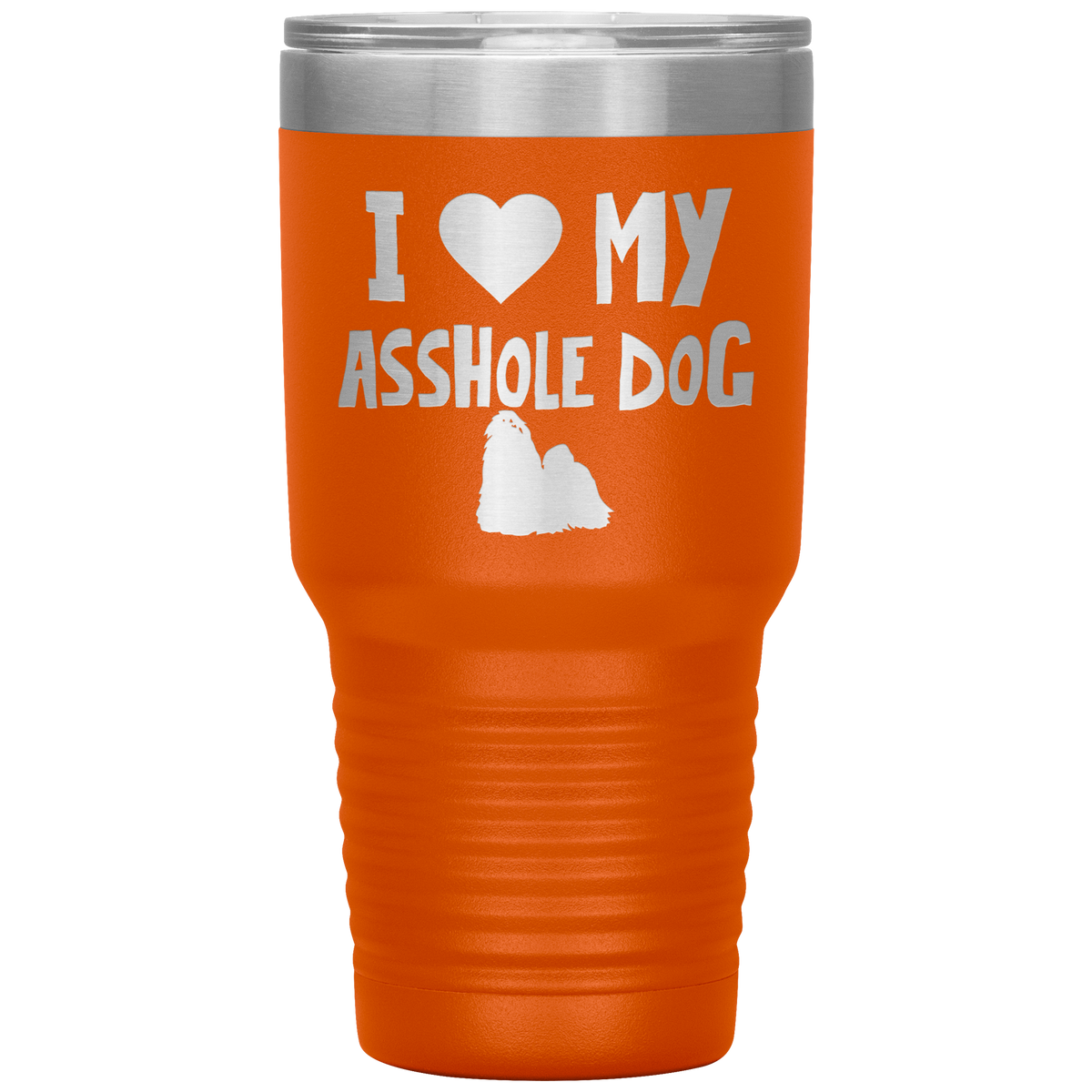 I Love My Asshole Shih Tzu Dog 30 Oz Vacuum Tumbler