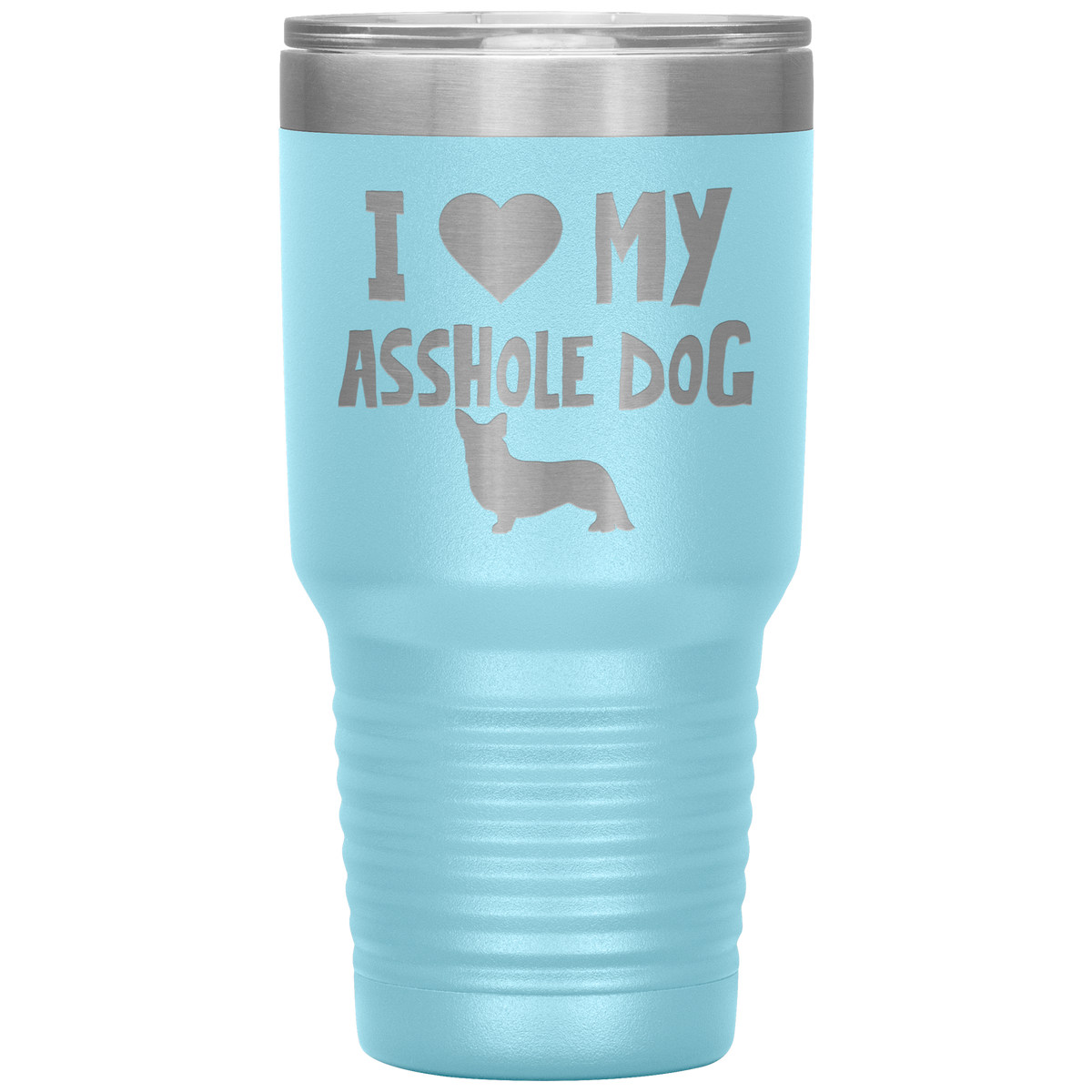 I Love My Asshole Cardigan Welsh Corgi Dog 30 Oz Vacuum Tumbler