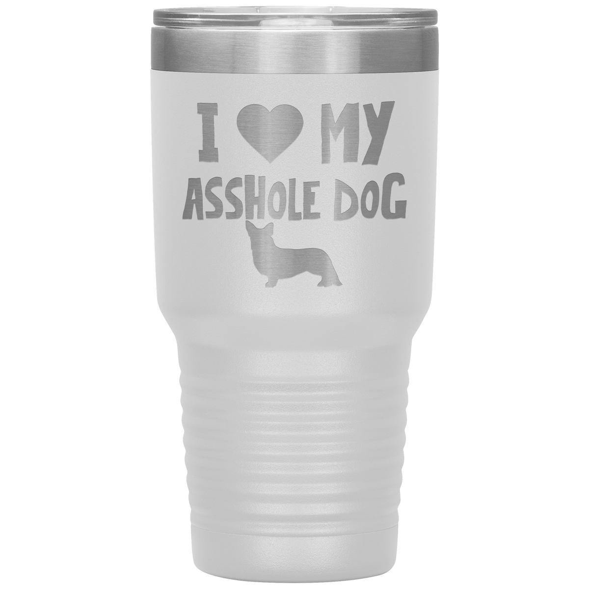 I Love My Asshole Cardigan Welsh Corgi Dog 30 Oz Vacuum Tumbler