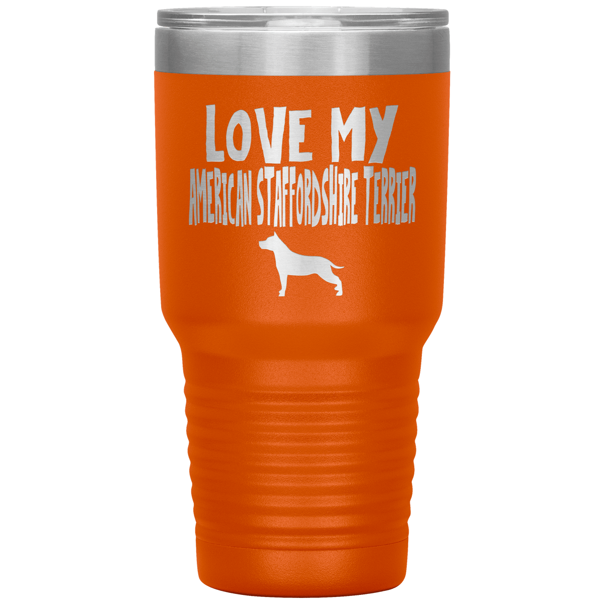Love My American Staffordshire Terrier 30 Oz Vacuum Tumbler Tumblers Orange