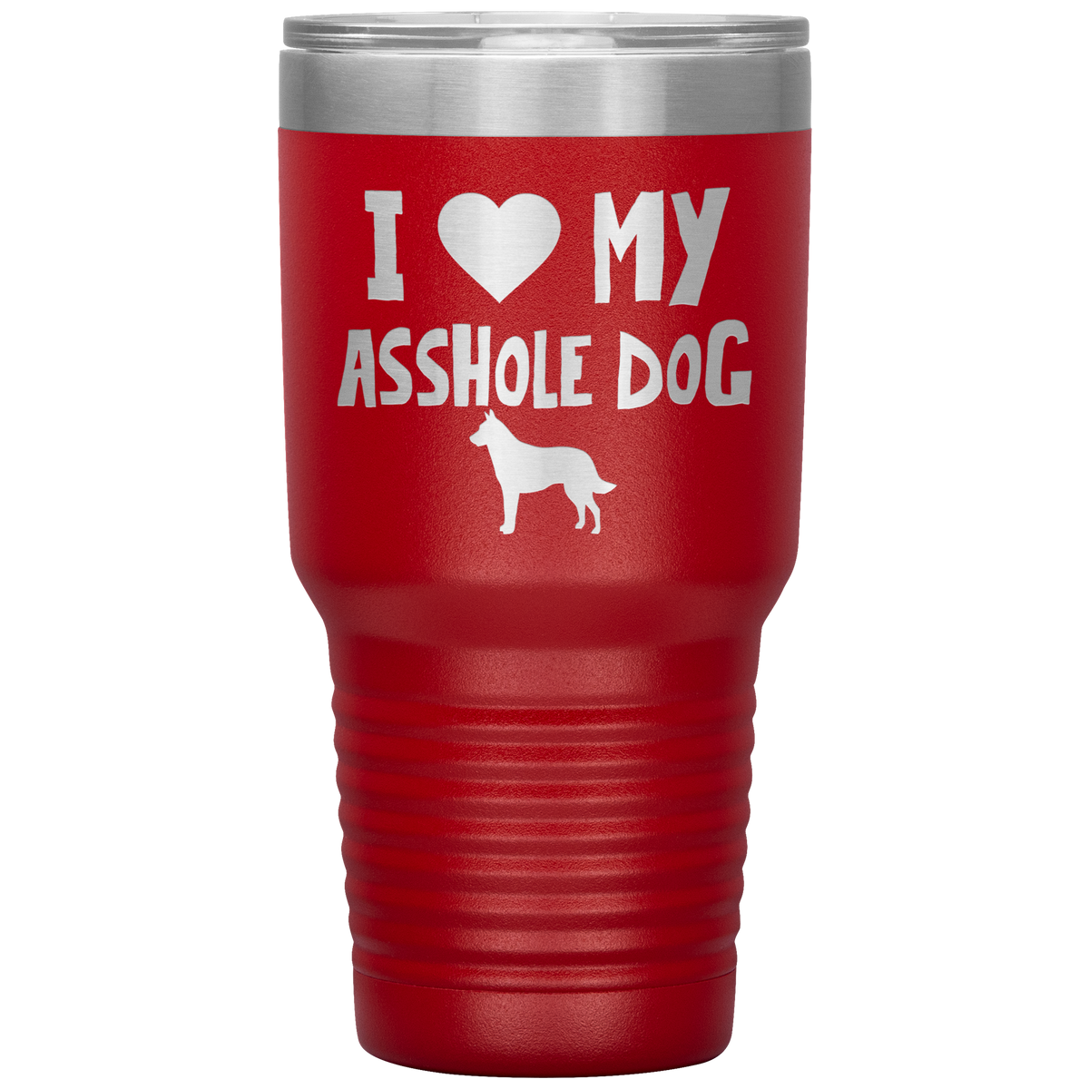 I Love My Asshole Belgian Malinois Dog 30 Oz Vacuum Tumbler