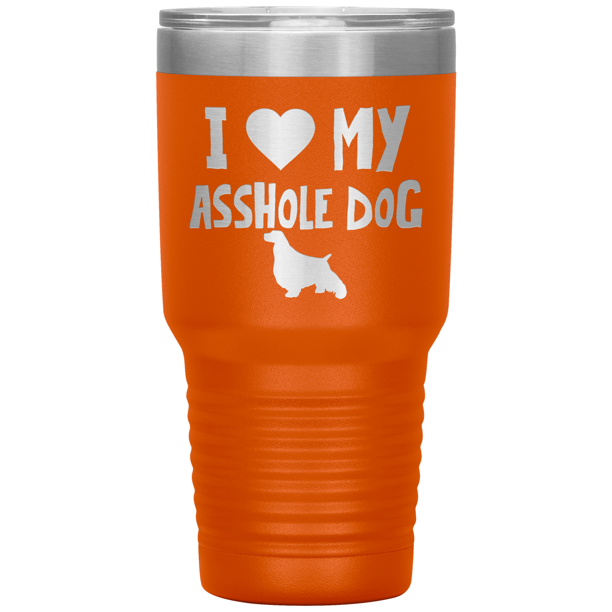 I Love My Asshole English Springer Spaniel Dog 30 Oz Vacuum Tumbler
