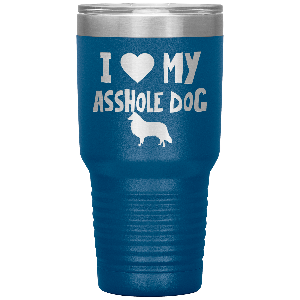 I Love My Asshole Collie Dog 30 Oz Vacuum Tumbler