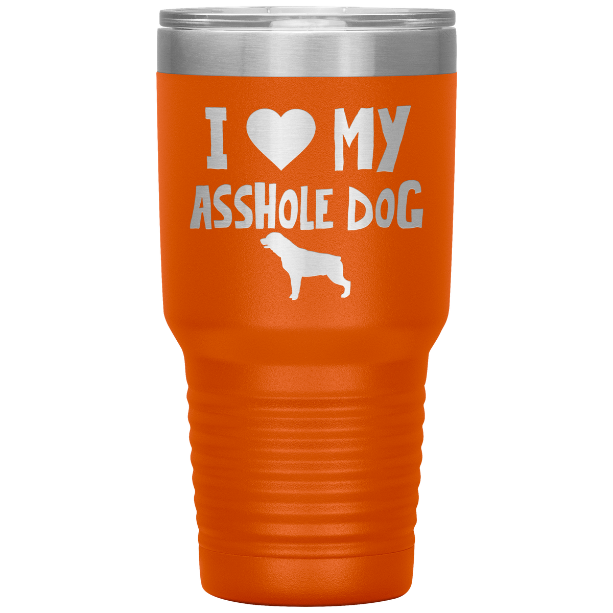 I Love My Asshole Rottweiler Dog 30 Oz Vacuum Tumbler