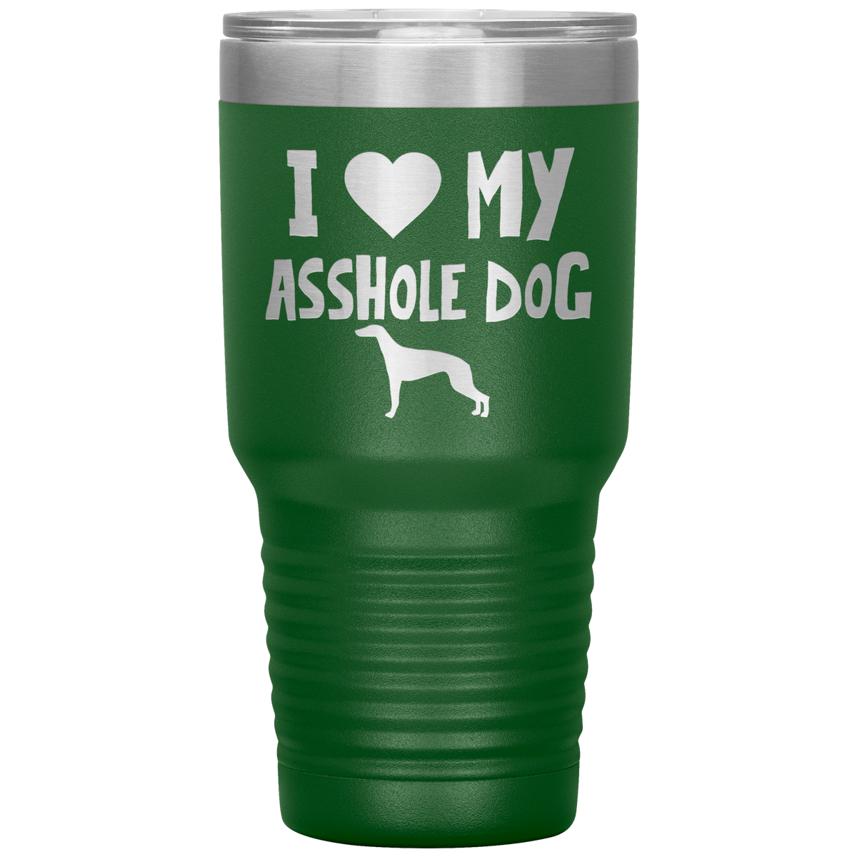 I Love My Asshole Greyhound Dog 30 Oz Vacuum Tumbler