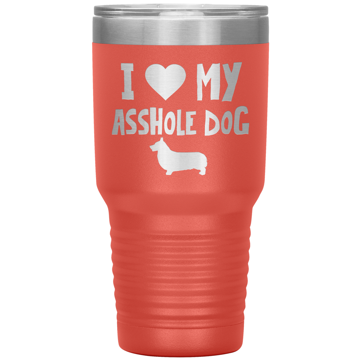 I Love My Asshole Pembroke Welsh Corgi Dog 30 Oz Vacuum Tumbler