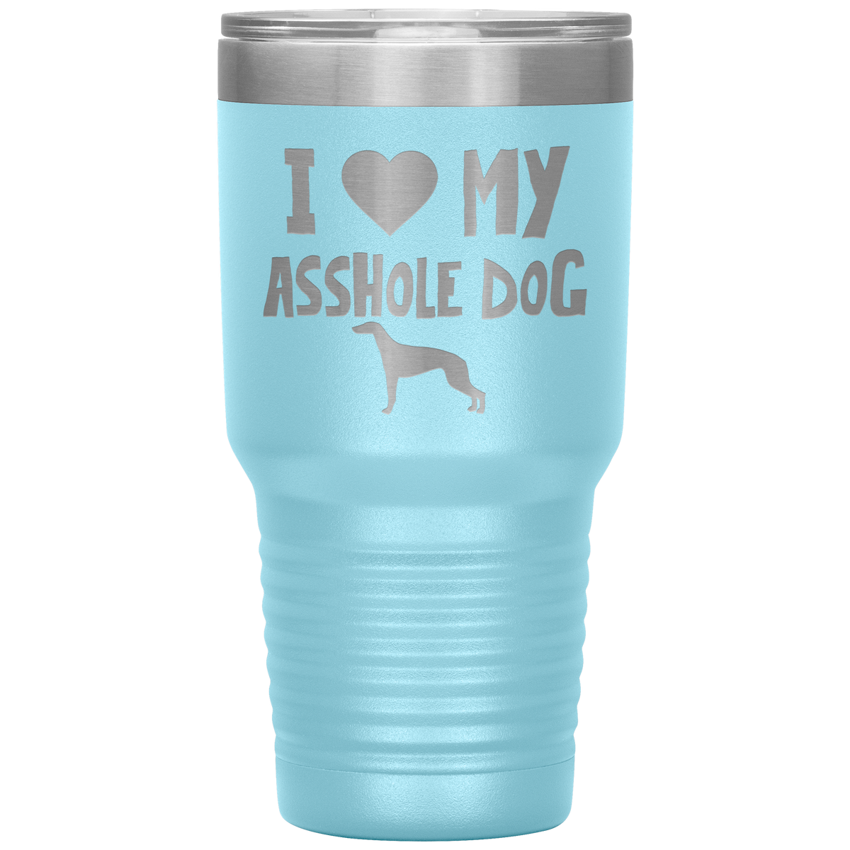 I Love My Asshole Greyhound Dog 30 Oz Vacuum Tumbler