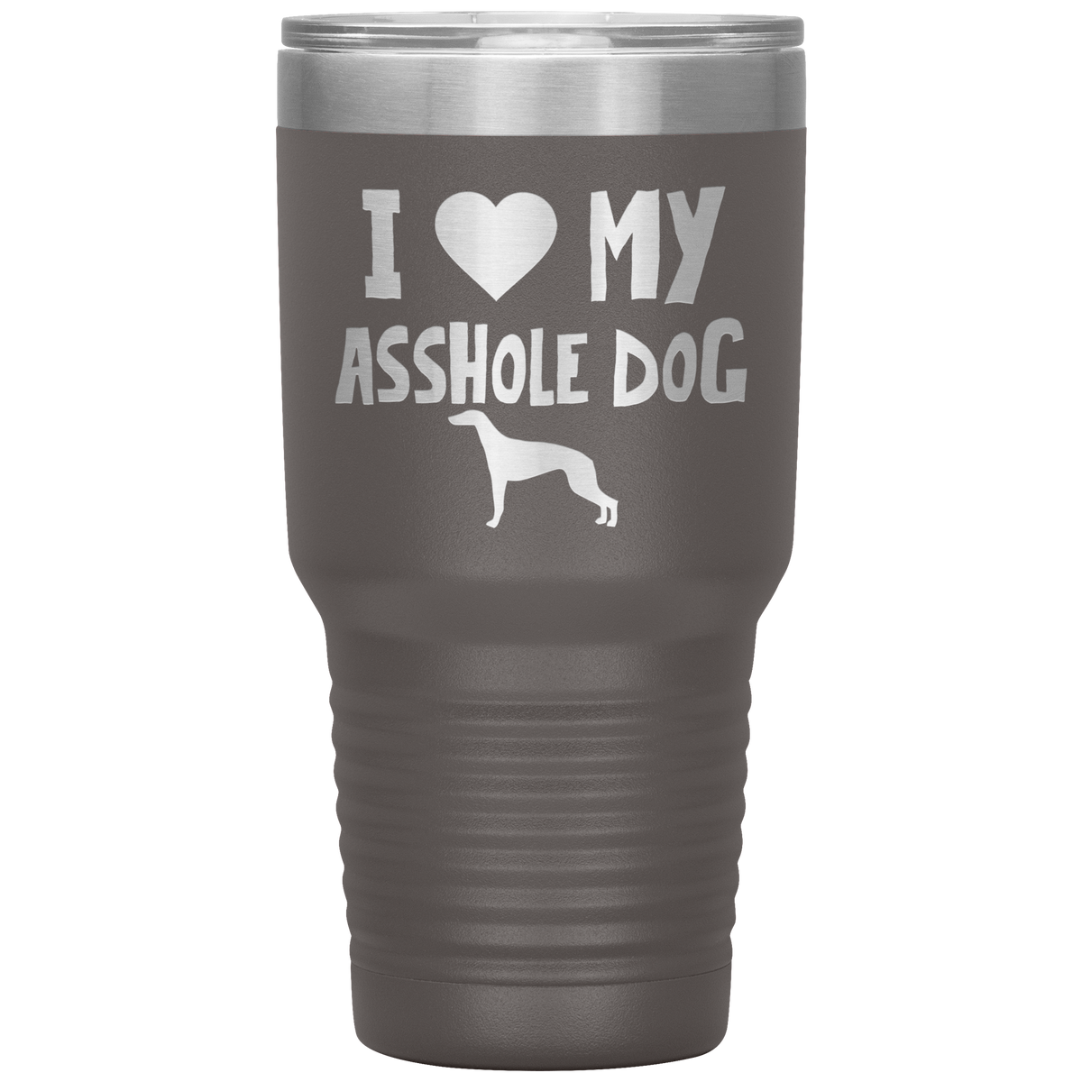 I Love My Asshole Greyhound Dog 30 Oz Vacuum Tumbler