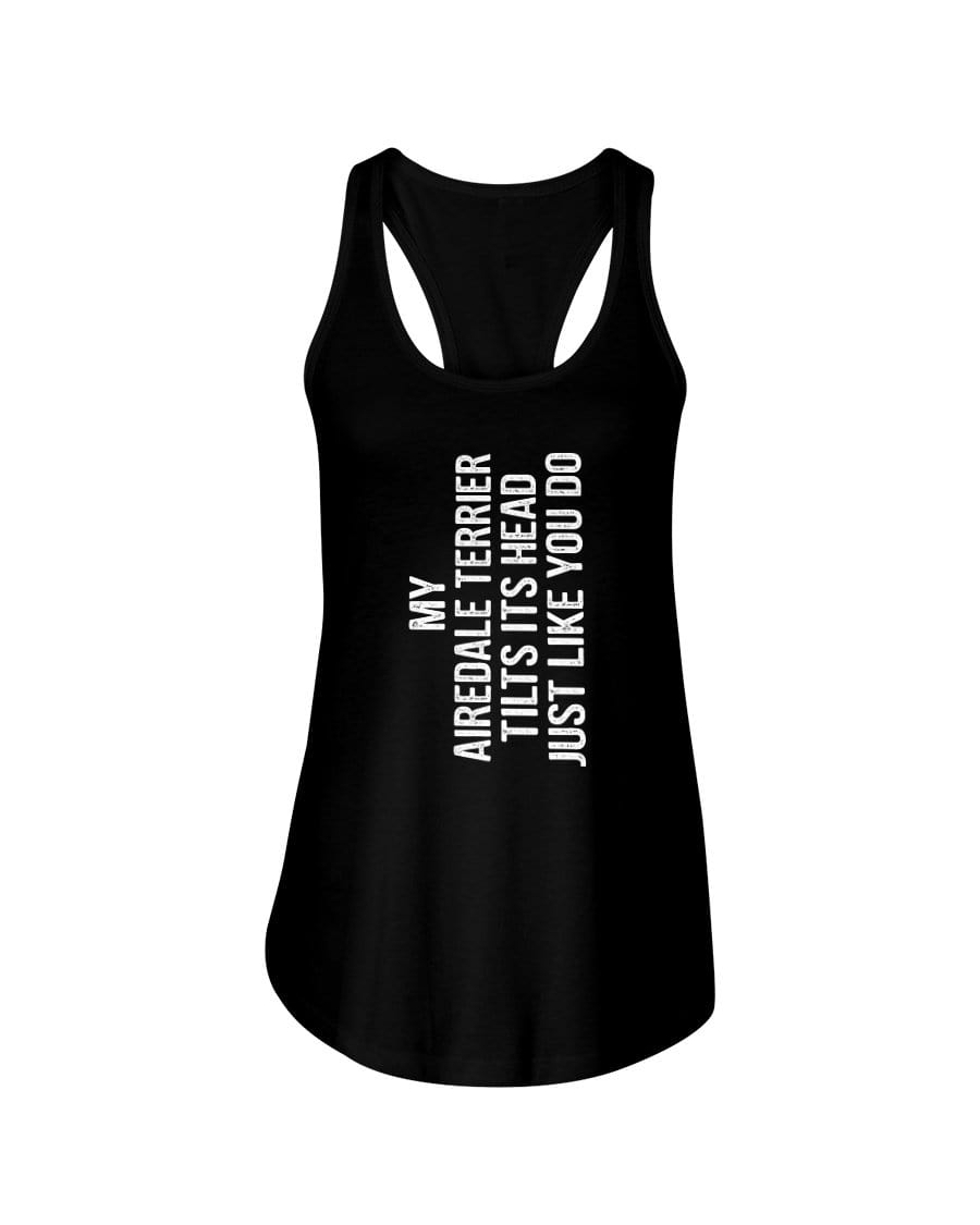 My Airedale Terrier Tilts Its Head Just Like You Ladies Racerback Tank Shirts Black / S