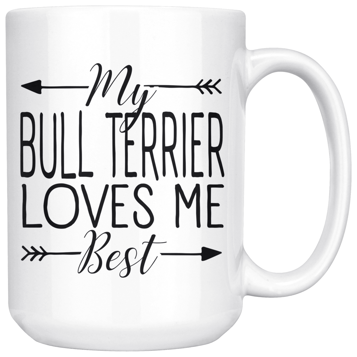 My Bull Terrier Loves Me Best Coffee / Tea Ceramic Mug - 11oz / 15oz Drinkware 15oz Mug