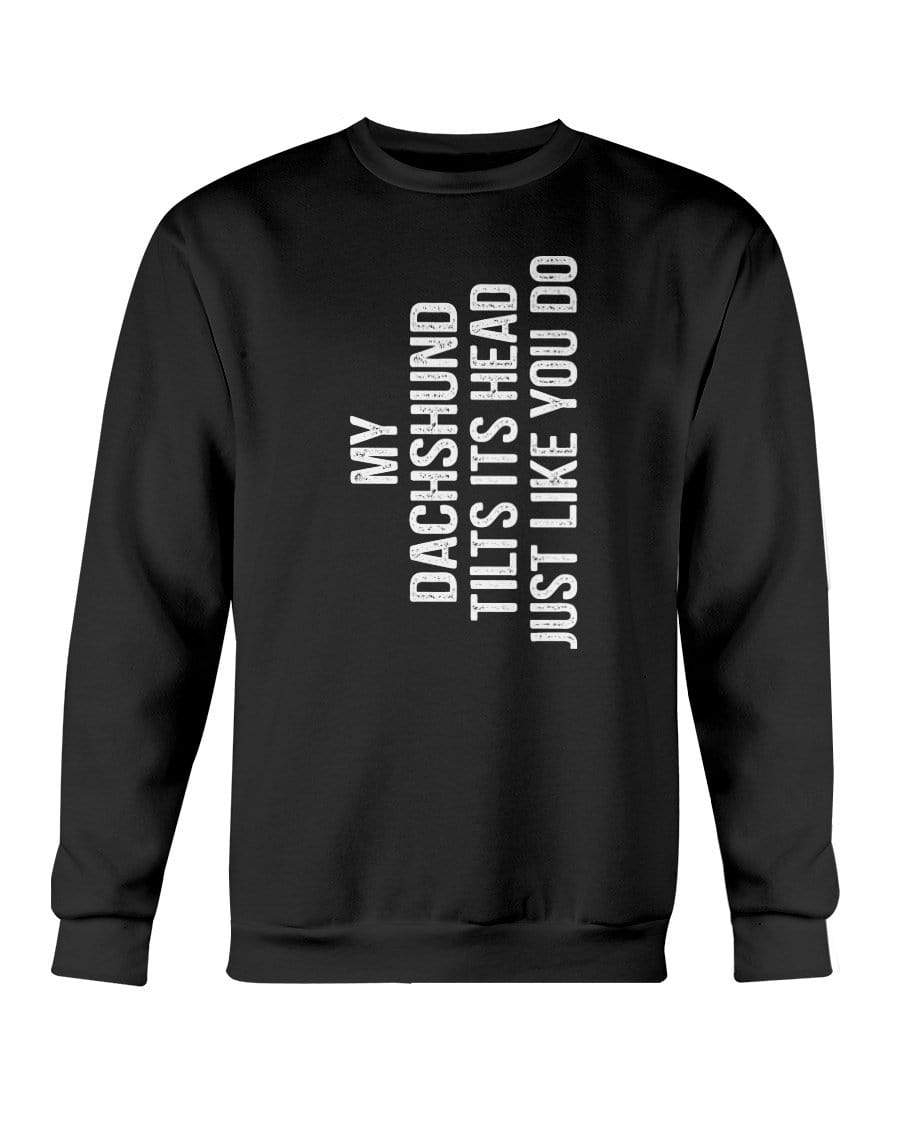 My Dachshund Tilts Its Head Just Like You Crewneck Sweatshirt Sweatshirts Black / S