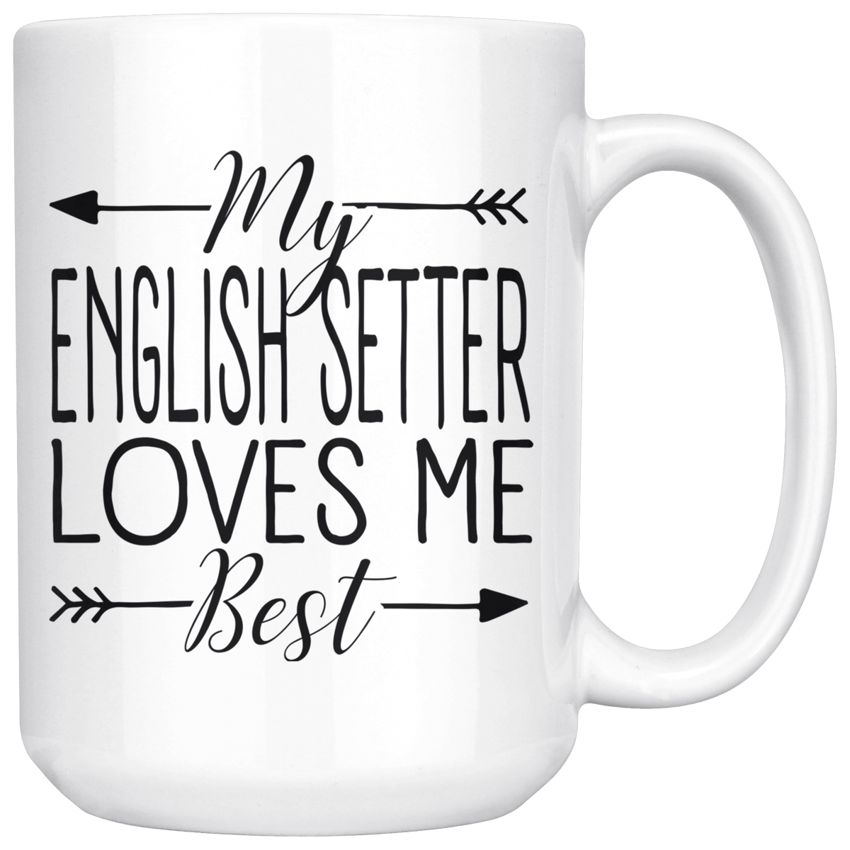 My English Setter Loves Me Best Coffee / Tea Ceramic Mug - 11oz / 15oz Drinkware 15oz Mug