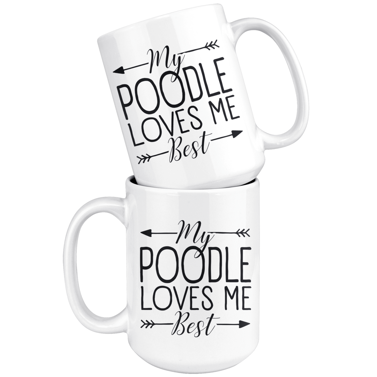 My Poodle Loves Me Best Coffee / Tea Ceramic Mug - 11oz / 15oz Drinkware