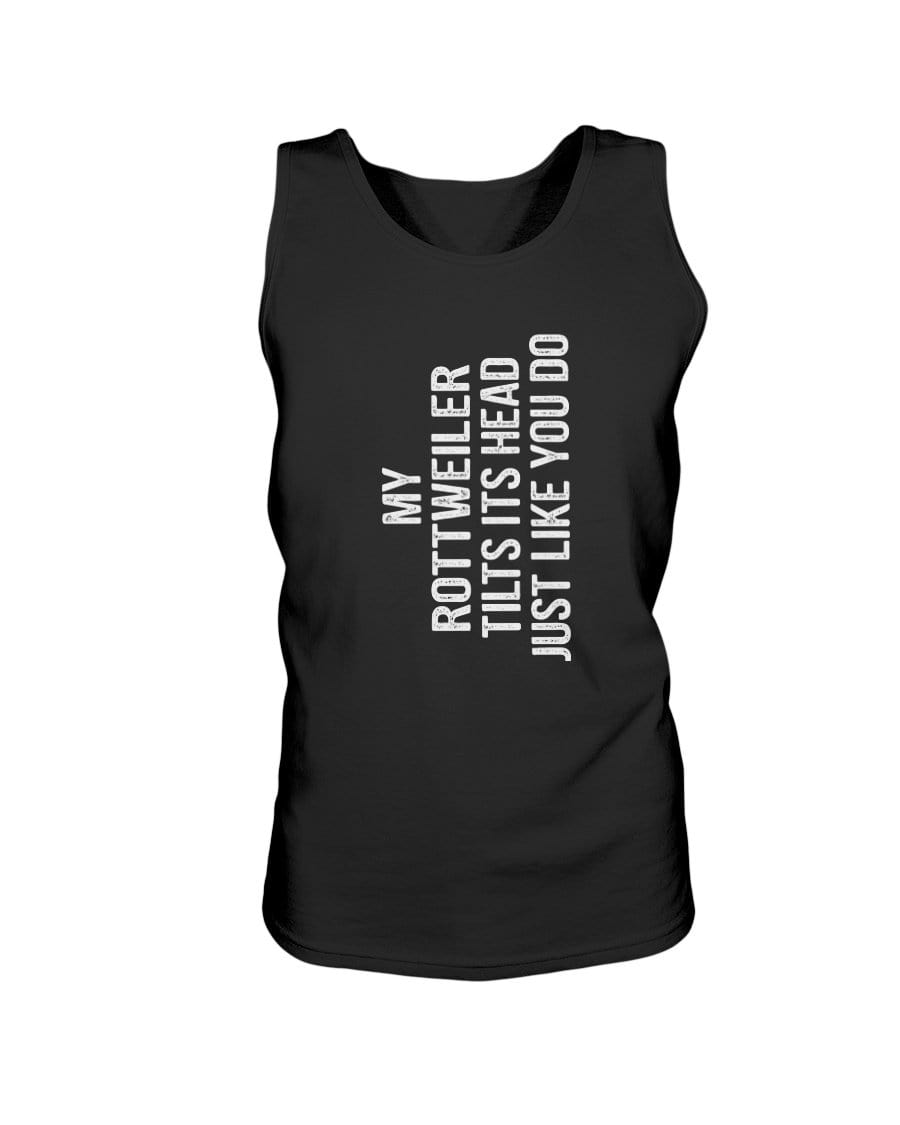 My Rottweiler Tilts Its Head Just Like You Unisex Tank Shirts Black / S